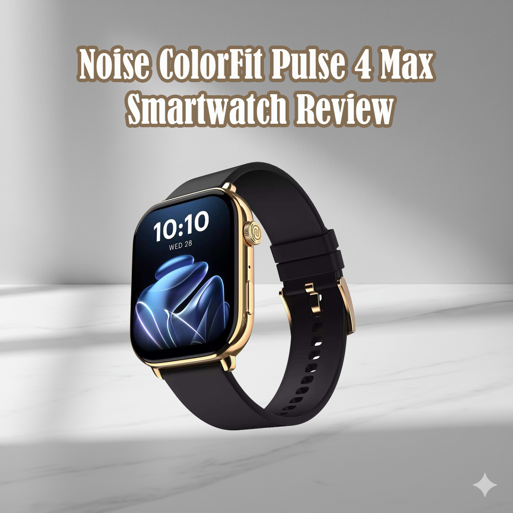 Noise ColorFit Pulse 4 Max Smartwatch Review